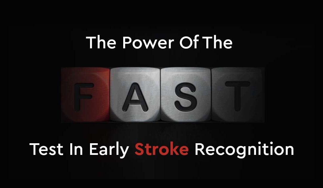 The Power Of The FAST Test In Early Stroke Recognition