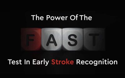 The Power Of The FAST Test In Early Stroke Recognition