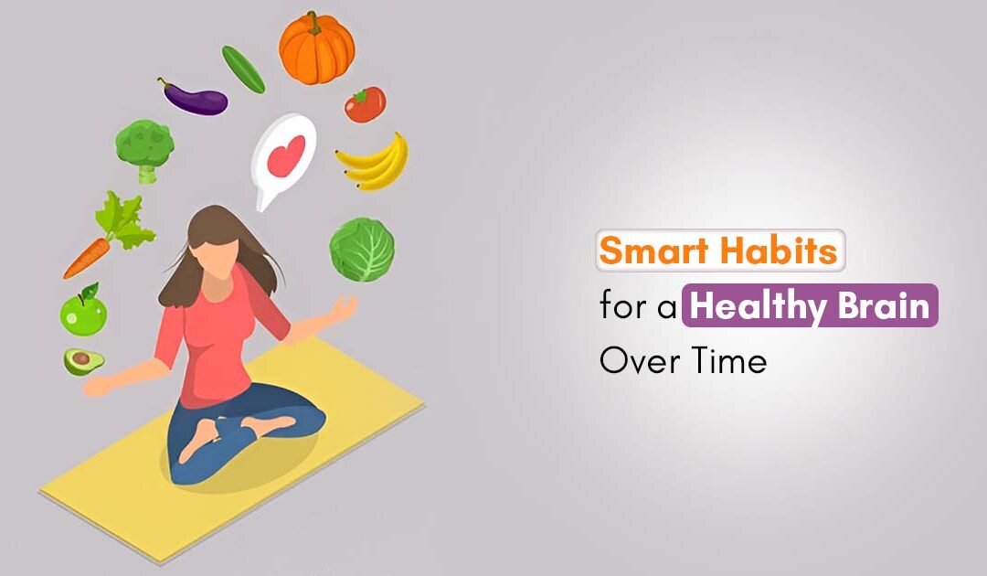 Smart Habits for a Healthy Brain Over Time