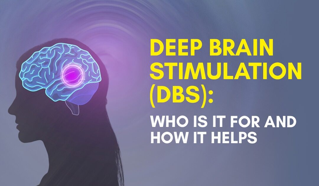 Deep Brain Stimulation(DBS): Who is it for and How it Helps